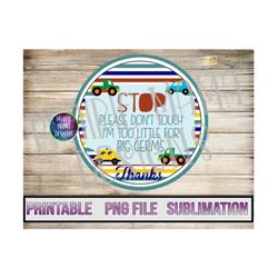 Stop please don't touch I'm too little for big germs baby car seat stroller tag design PNG digital file digital download