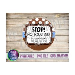 Stop no touching! your germs are too big for me baby car seat stroller tag design PNG digital file digital download 300