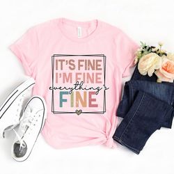 it's fine i'm fine everything is fine shirt, introvert tee, funny shirt, sarcastic shirt, i'm fine - a549