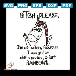 unicorn bitch please im so fcking fabulous svg, trending svg, unicorn svg, pee glitter svg, shit cupcakes svg, fart rain