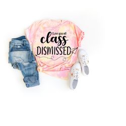 last day of school teacher shirts, i love you all class dismissed, end of year teacher gift ideas, teacher appreciation
