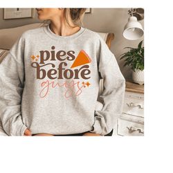 funny thanksgiving sweatshirt women, pumpkin pie thanksgiving shirt, fall sweater, friendsgiving shirts halloween shirt
