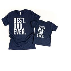 dad gifts from son, father son matching shirts, best dad ever shirt, fathers day shirts dad and son matching tshirts