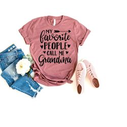 my favorite people call me grandma shirt, grandma mothers day shirt, grandma tee, gift for grandmother