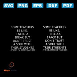 some teachers be like: i need a brack but don't trust a soul with their students shirt svg, teacher shirt, svg, png, dxf