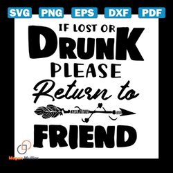 if lost or drunk please return to friend shirt svg, funny shirt svg, funny saying shirt cricut, silhouette, decal svg, p