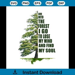 and into the forest i go to lose my mind and find my soul svg