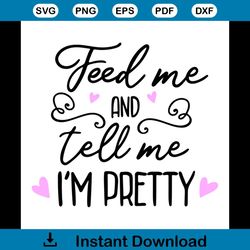 feed me and tell me i am pretty svg