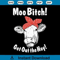 moo bitch get out the hay funny sassy heifer farm girl svg