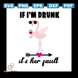 if i'm drunk it's her fault shirt svg, flamingo shirt svg, funny shirt svg, funny saying shirt cricut, silhouette, decal