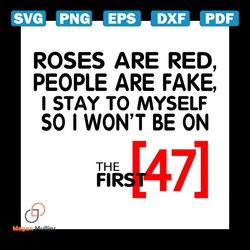 roses are red people are fake i stay to myself so i wont be 47 svg