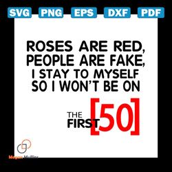 roses are red people are fake i stay to myself so i wont be 50 svg