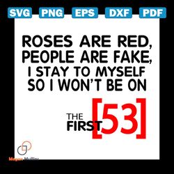 roses are red people are fake i stay to myself so i wont be 53 svg