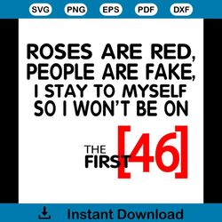 roses are red people are fake i stay to myself so i wont be 46 svg