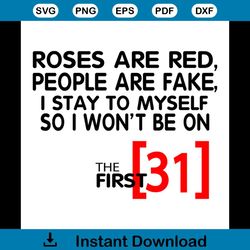 roses are red people are fake i stay to myself so i wont be 31 svg