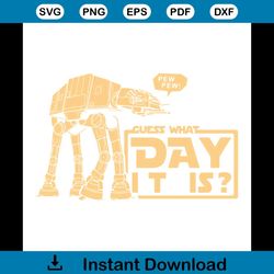 pew pew guess what day it is shirt svg, funny shirt svg, movies shirt svg, starwars shirt svg, png, dxf, eps