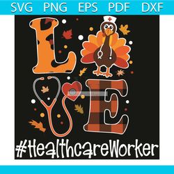 love healthcare worker svg, thanksgiving svg, love svg, turkey svg, healthcare svg, healthcare worker svg, autumn svg, f