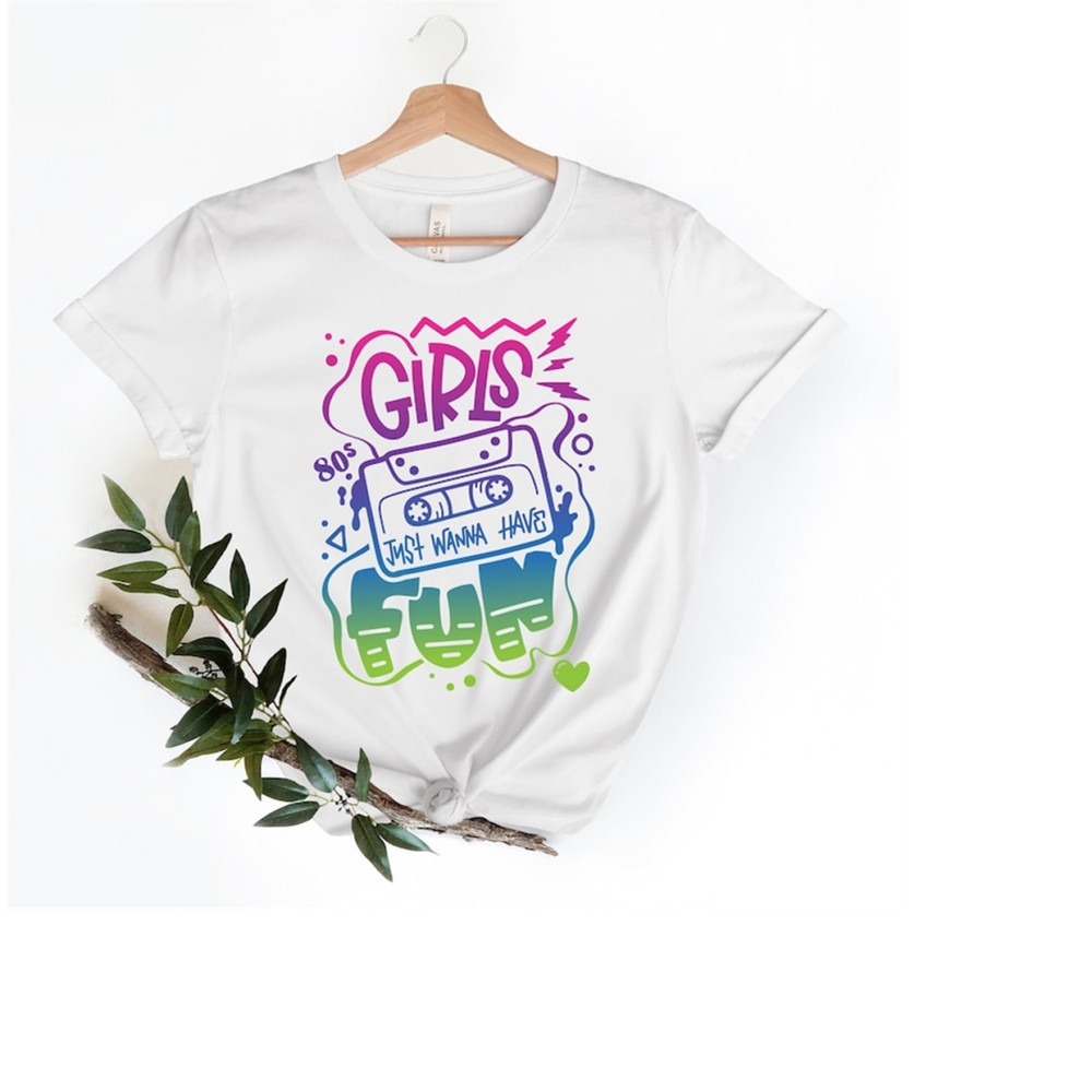 MR-1992023143823-girls-just-wanna-have-fun-shirt-fun-girls-shirt-colorful-fun-image-1.jpg