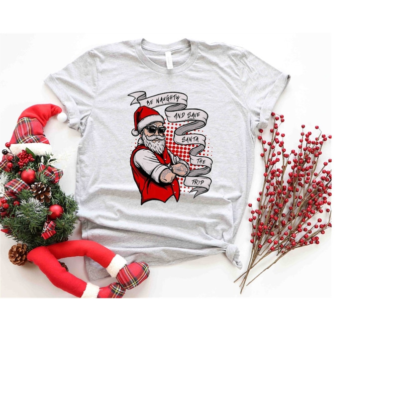 MR-1992023144426-be-naughty-and-save-santa-the-trip-shirt-funny-santa-shirt-image-1.jpg
