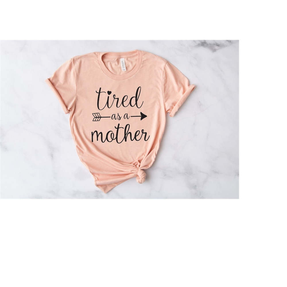 MR-1992023145443-tired-as-a-mother-shirt-mom-life-shirtgift-for-mom-t-shirt-image-1.jpg