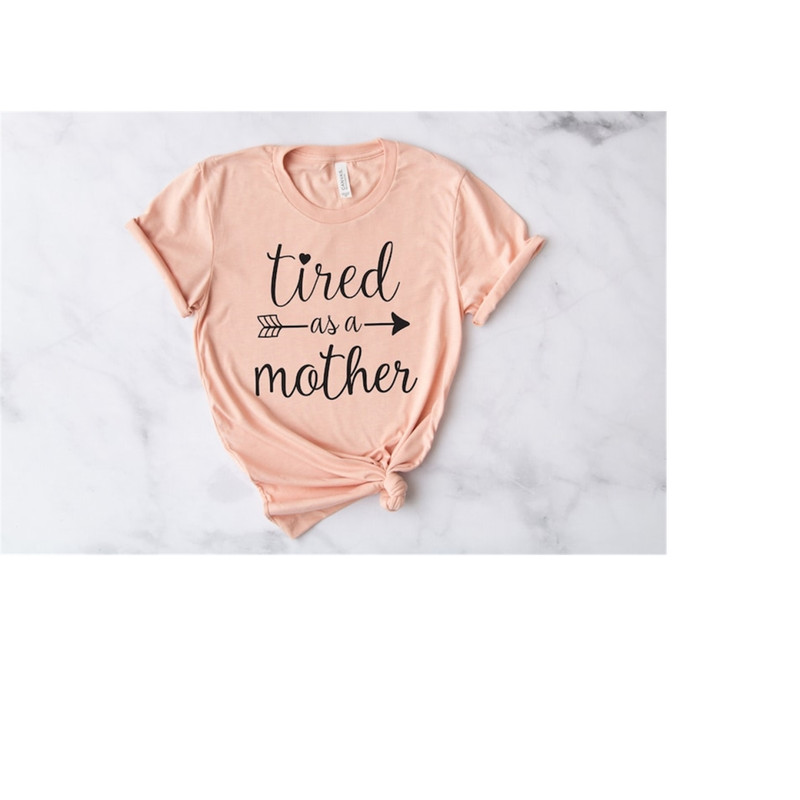 MR-1992023145443-tired-as-a-mother-shirt-mom-life-shirtgift-for-mom-t-shirt-image-1.jpg
