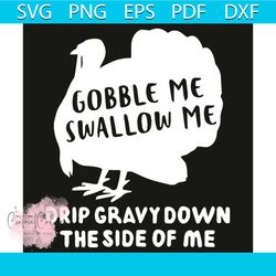 gobble me swallow me svg, thanksgiving svg, gobble me swallow me svg, turkey svg, gobble svg, funny thanksgiving, friend