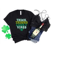 thick thighs lucky vibes, st patrick's day shirt, gift for irish women, lucky vibes shirt, drinking day, irish shirt, sa
