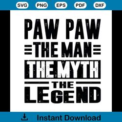 paw paw, the man, the myth, the legend happy fathers day svg