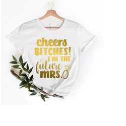 bachelorette party shirts, cheers bitches shirts, future mrs shirt, bachelorette t shirt, funny bachelorette, bridesmaid