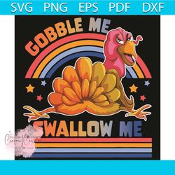 gobble me swallow me turkey with rainbow svg, thanksgiving svg, gobble me swallow me svg, turkey svg, turkey svg, turkey