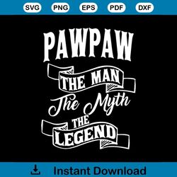 paw paw the man the myth the legend happy fathers day svg
