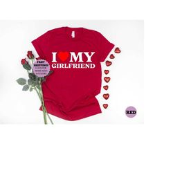 i love my girlfriend t-shirt, i heart my girlfriend shirt, valentine's day tee shirt, valentine gift, girlfriend shirt f