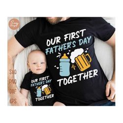 our first father's day together svg, funny father's day svg, first fathers day, happy father's day svg, matching father'