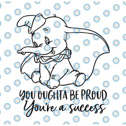 you oughta be proud you're a success svg, dumbo svg, dumbo cut file, elephant svg, disney svg, disney cut file, baby svg