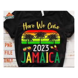 here we come jamaica 2023 png, jamaica png, jamaica vacation png, jamaica girls trip 2023 png, jamaica family vacation 2