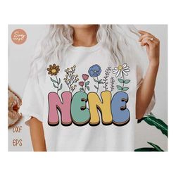 nene flowers svg, retro mothers day svg, nene floral svg, mothers day gift, groovy nene svg, floral nene shirt, wildflow