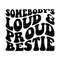 MR-199202316054-somebodys-loud-and-proud-bestie-svg-funny-best-friend-image-1.jpg