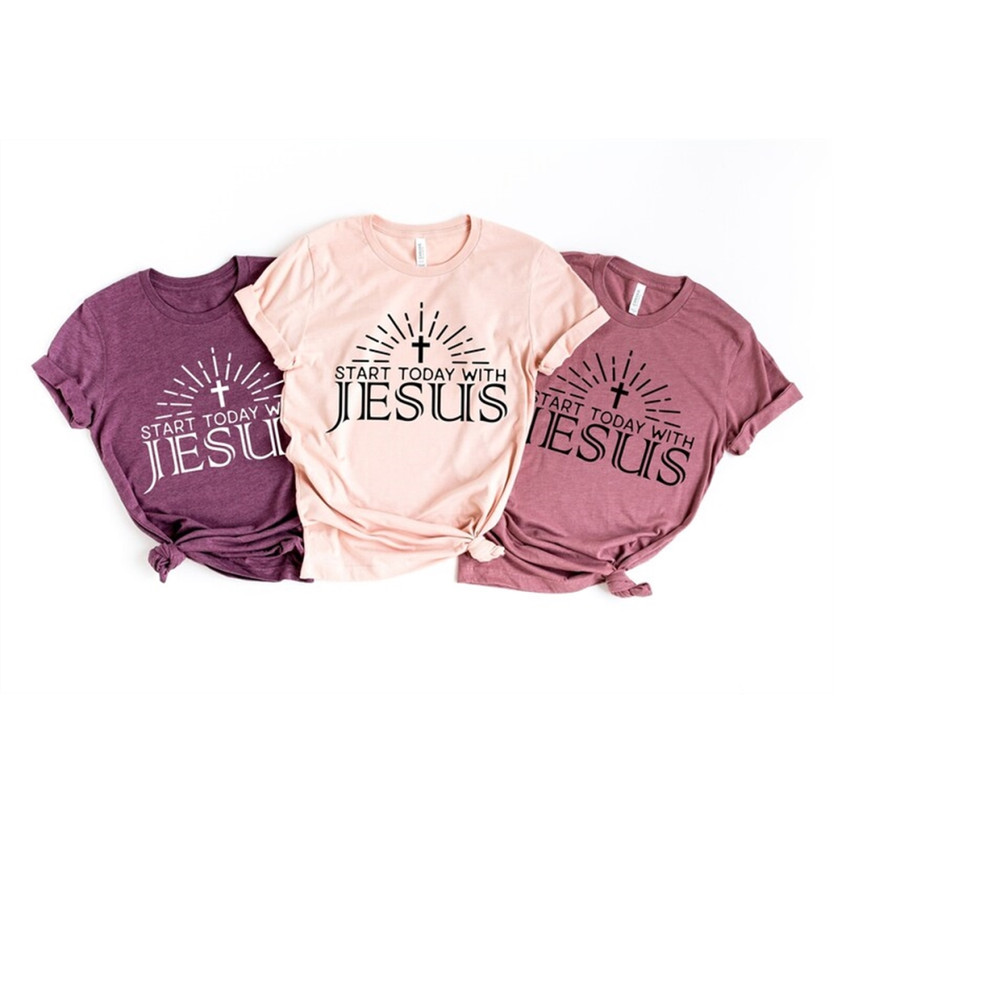MR-199202316125-start-today-with-jesus-shirt-christian-tee-for-women-image-1.jpg