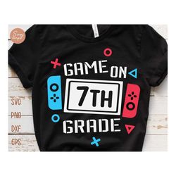 game on 7th grade svg, seventh grade svg, 7th grade svg, back to school svg, first day of school svg, boy school shirt s