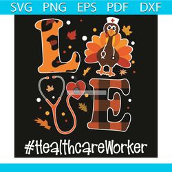 love healthcare worker svg, thanksgiving svg, love healthcare worker svg, turkey svg, autumn svg, turkey nurse svg, autu