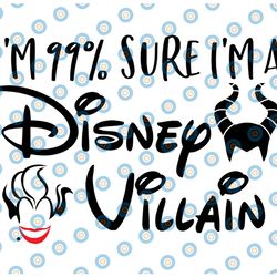 i'm 99 sure i'm a disney villain svg, disney villain svg, ursula svg, maleficent svg, funny svg, disney svg, cruela svg