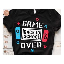 game over back to school svg, back to school svg, first day of school shirt boy, first day of school svg, back to school