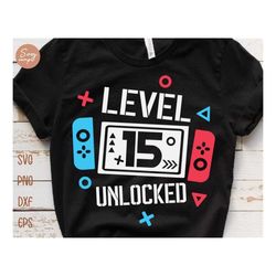 level 15 unlocked birthday svg, 15th birthday boy gamer svg, 15 years old gamer shirt svg, funny kids gamer svg digital