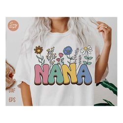 nana flowers svg, retro mothers day svg, nana floral svg, mothers day gift, groovy nana svg, floral nana shirt, wildflow