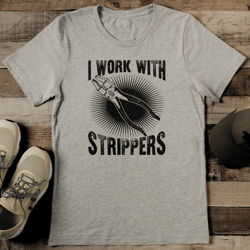 i work with strippers tee
