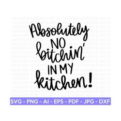 No Bitchin' In My Kitchen Svg, Funny Kitchen Svg, Funny Kitchen Quote, Apron Svg, Kitchen Sign Svg, Kitchen Towel Svg, C