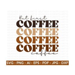 But First Coffee SVG, Retro Coffee SVG, Coffee Stacked SVG, Coffee Lover, Coffee Mug Svg, Coffee Cup svg, Cut File Cricu