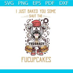 I Just Baked You Some Shut The Fucupcakes Svg, Trending Svg, Baker Svg, Baking Svg, Fucupcakes Svg, Cakes Svg, Love Cake
