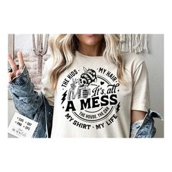 it's all a mess svg, it's all messy svg, kids svg, mama svg, the car the house the kids, motherhood svg, funny motherhoo
