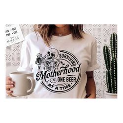 surviving motherhood one beer at a time svg, surviving motherhood svg, drinking mama svg, motherhood svg, mom life svg,